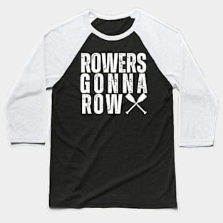 Rowers Gonna Row Baseball T-Shirt